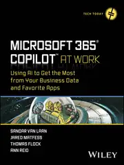 کتاب Microsoft 365 Copilot At Work: استفاده از هوش مصنوعی برای بهرهبرداری حداکثری از دادههای تجاری و اپلیکیشنهای مورد علاقه شما