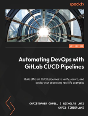 کتاب خودکارسازی دواپس با پایپلاینهای GitLab CI/CD: ساخت پایپلاینهای CI/CD کارآمد برای بررسی، ایمنسازی و استقرار کد با استفاده از مثالهای واقعی